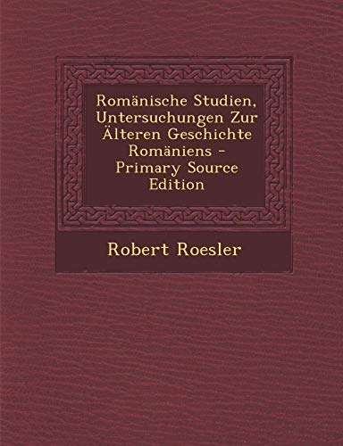 9781289994778: Romnische Studien, Untersuchungen Zur lteren Geschichte Romniens (German Edition)