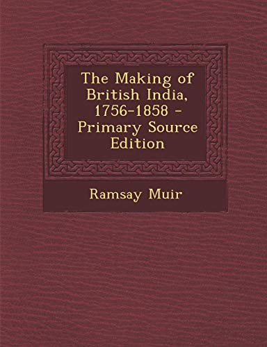 9781289996437: The Making of British India, 1756-1858