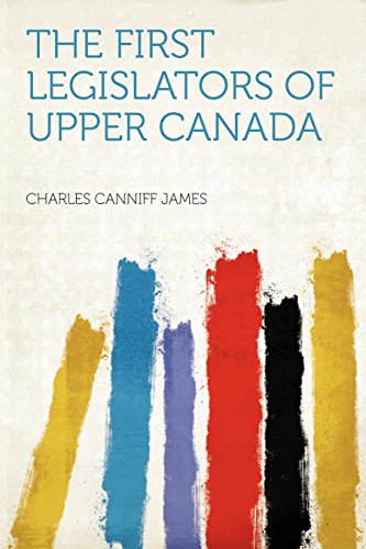 The First Legislators of Upper Canada (9781290013536) by James, Charles Canniff