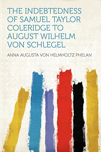 9781290140935: The Indebtedness of Samuel Taylor Coleridge to August Wilhelm Von Schlegel