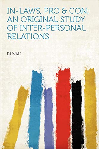 In-Laws, Pro & Con; An Original Study of Inter-Personal Relations (9781290188739) by Duvall