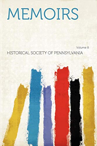 Memoirs Volume 8 (9781290226653) by Pennsylvania Historical Society