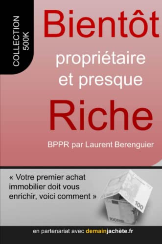 Stock image for Bientt propritaire et presque riche - votre premier achat doit vous enrichir, voici comment for sale by medimops