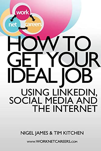 Stock image for How to Get Your Ideal Job: Using LinkedIn, Social Media and the Internet for sale by California Books