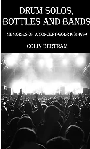 Stock image for Drum Solos, Bottles and Bands - Memories of a Concert-goer 1981-1999 for sale by PBShop.store US