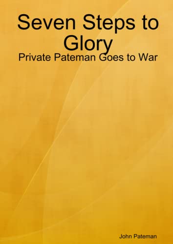 Imagen de archivo de Seven Steps to Glory: Private Pateman Goes to War a la venta por Revaluation Books