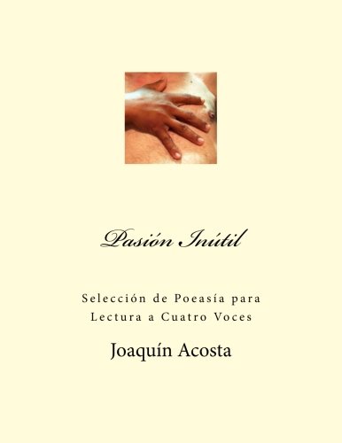 Stock image for Pasion Inutil: Seleccin de Poeasa para Lectura a Cuatro Voces for sale by Revaluation Books