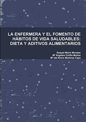 Imagen de archivo de LA ENFERMERA Y EL FOMENTO DE HBITOS DE VIDA SALUDABLES: DIETA Y ADITIVOS ALIMENTARIOS (Spanish Edition) a la venta por California Books