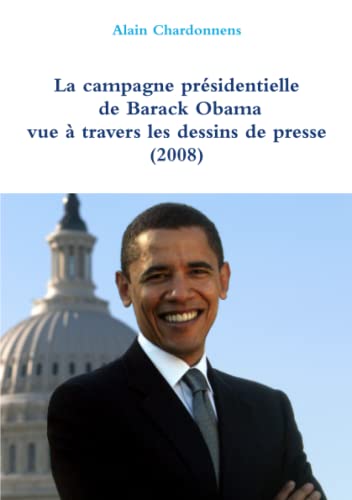 Stock image for La campagne prsidentielle de Barack Obama  travers les dessins de presse (2008) for sale by Revaluation Books