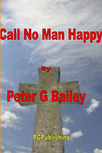 'Call no man happy until he's dead' (9781291080131) by Bailey, Peter