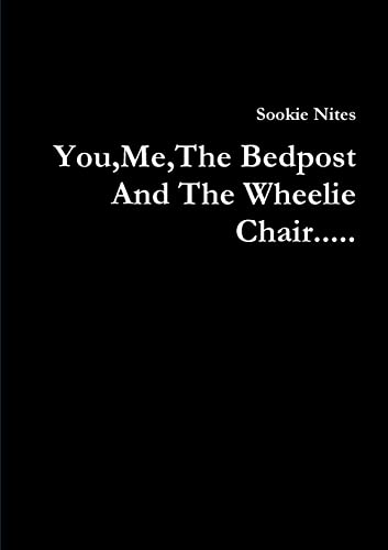 Stock image for You,Me,The Bedpost And The Wheelie Chair. for sale by Chiron Media