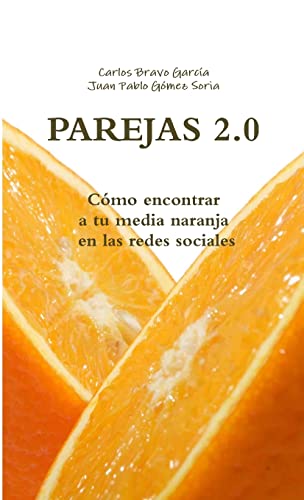 Imagen de archivo de PAREJAS 2.0. Como Encontrar a Tu Media Naranja En Las Redes Sociales a la venta por PBShop.store US