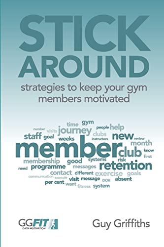 Stock image for Stick Around: Strategies to Keep Your Gym Members Motivated for sale by AwesomeBooks