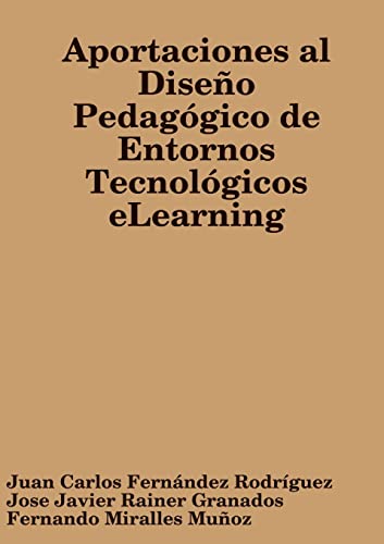 Stock image for Aportaciones al Diseo Pedaggico de Entornos Tecnolgicos eLearning (Spanish Edition) for sale by California Books