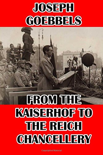 From the Kaiserhof to the Reich Chancellery (9781291215588) by Joseph Goebbels