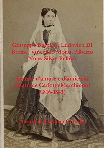 Imagen de archivo de Lettere D'amore E D'amicizia All'attrice Carlotta Marchionni (1816-1843) a la venta por PBShop.store US