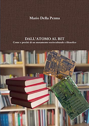 Beispielbild fr Dall'atomo al bit: come e perch di un mutamento socioculturale e filosofico (Italian Edition) zum Verkauf von California Books