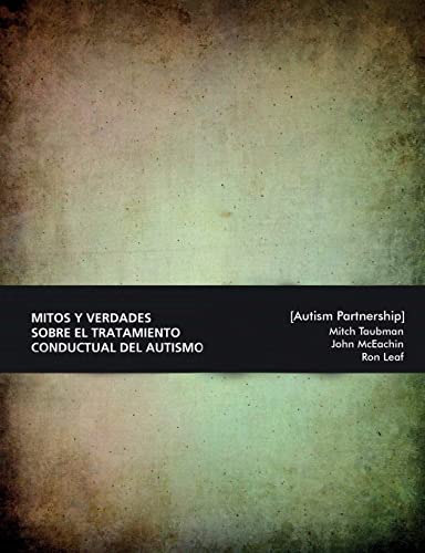 Imagen de archivo de Mitos y verdades sobre el tratamiento conductual del autismo. Lo que hay que saber. (Spanish Edition) a la venta por California Books