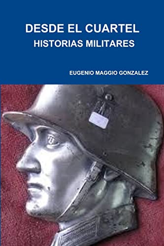 Imagen de archivo de DESDE EL CUARTEL, HISTORIAS DE SOLDADOS (Spanish Edition) a la venta por California Books