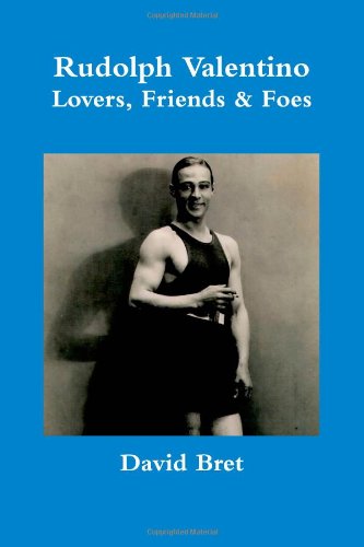 Rudolph Valentino: Lovers, Friends & Foes (9781291303315) by Bret, David