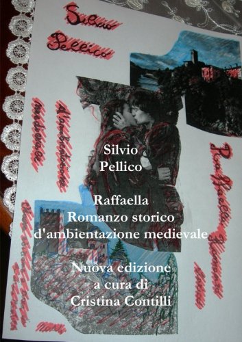 Raffaella Romanzo storico d'ambientazione medievale Nuova edizione a cura di Cristina Contilli (Italian Edition) (9781291306040) by Silvio Pellico