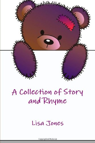 A Collection of Story and Rhyme (9781291357844) by Jones, Lisa