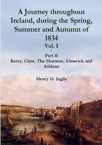 Stock image for A Journey throughout Ireland, During the Spring, Summer and Autumn of 1834 - Vol. 1, Part 2 for sale by Kennys Bookstore