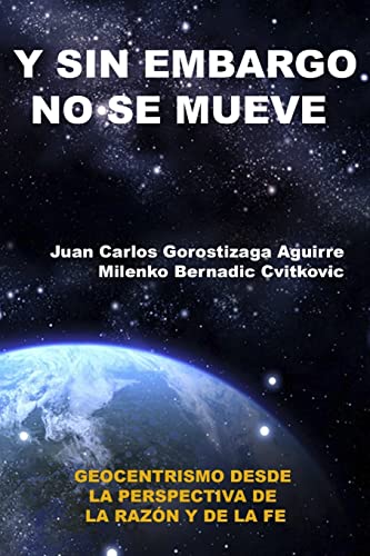 Stock image for SIN EMBARGO NO SE MUEVE: Geocentrismo desde la perspectiva de la razn y la fe (Spanish Edition) for sale by GF Books, Inc.
