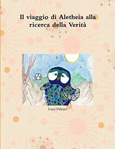 9781291385090: Il viaggio di Aletheia alla ricerca della Verit (Italian Edition)