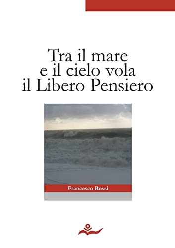 Imagen de archivo de Tra Il Mare E Il Cielo Vola Il Libero Pensiero a la venta por PBShop.store US