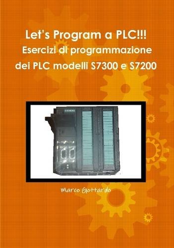 9781291402476: Let's Program a PLC!!! Esercizi Di Programmazione Dei PLC Modelli S7300 E S7200