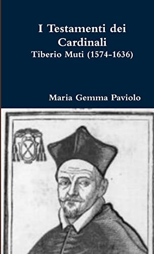 9781291405729: I Testamenti dei Cardinali: Tiberio Muti (1574-1636) (Italian Edition)