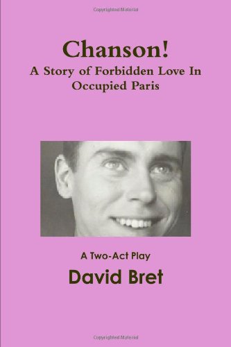 Chanson! A Story of Forbidden Love In Occupied Paris: A Two-Act Play (9781291406658) by Bret, David