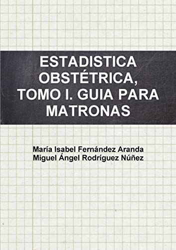 Imagen de archivo de ESTADISTICA OBSTTRICA, TOMO I. GUIA PARA MATRONAS -Language: spanish a la venta por GreatBookPrices