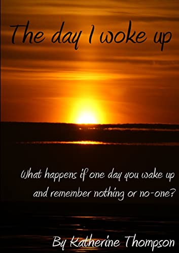The day I woke up (9781291414615) by Thompson, Katherine