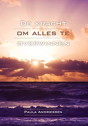 De kracht om alles te overwinnen - Paula Andriessen