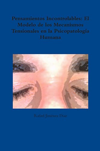 Stock image for Pensamientos Incontrolables: El Modelo de los Mecanismos Tensionales en la Psicopatologa Humana (Spanish Edition) for sale by GF Books, Inc.