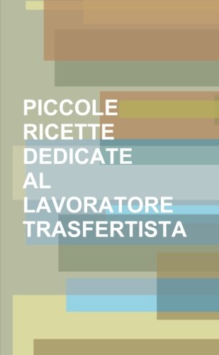 9781291435368: PICCOLE RICETTE DEDICATE AL LAVORATORE TRASFERTISTA (Italian Edition)