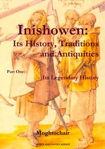 Stock image for Inishowen, Its History, Traditions and Antiquities - Part One: Its Legendary History for sale by Kennys Bookstore