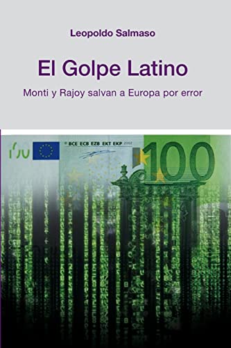 Imagen de archivo de El Golpe Latino: Monti Y Rajoy Salvan a Europa Por Error a la venta por PBShop.store US