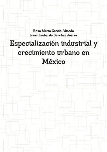 Stock image for Especializacin industrial y crecimiento urbano en Mxico (Spanish Edition) for sale by Lucky's Textbooks
