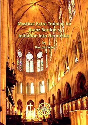 Stock image for Mystical Extra Training for Franz Bardon s Initiation into Hermetics for sale by ThriftBooks-Atlanta