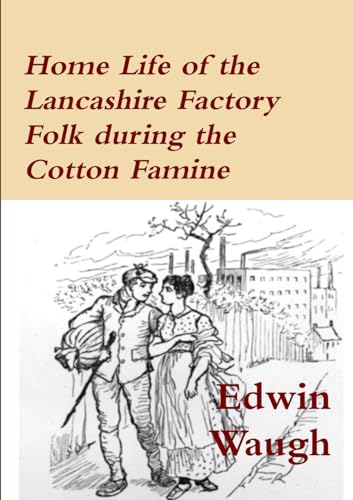 Beispielbild fr Home Life of the Lancashire Factory Folk during the Cotton Famine zum Verkauf von California Books