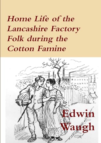 Imagen de archivo de Home Life of the Lancashire Factory Folk during the Cotton Famine a la venta por California Books