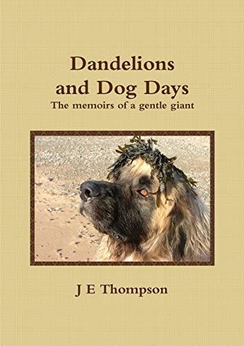 Beispielbild fr Dandelions and Dog Days - The memoirs of a gentle giant zum Verkauf von WorldofBooks