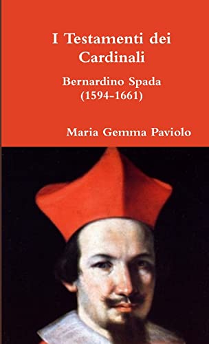 Stock image for I Testamenti dei Cardinali: Bernardino Spada (1594-1661) (Italian Edition) for sale by Books Unplugged