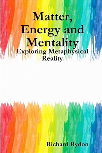 Beispielbild fr Matter, Energy and Mentality: Exploring Metaphysical Reality zum Verkauf von Chiron Media