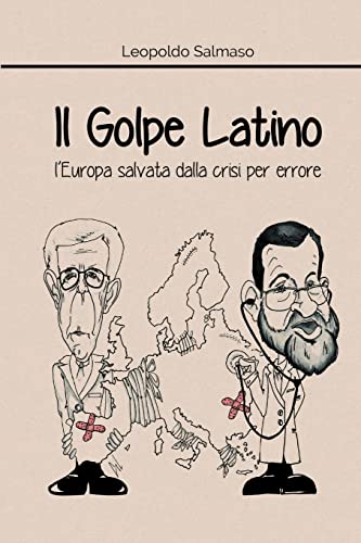 Imagen de archivo de Il Golpe Latino: l'Europa salvata dalla crisi per errore (Italian Edition) a la venta por Lucky's Textbooks