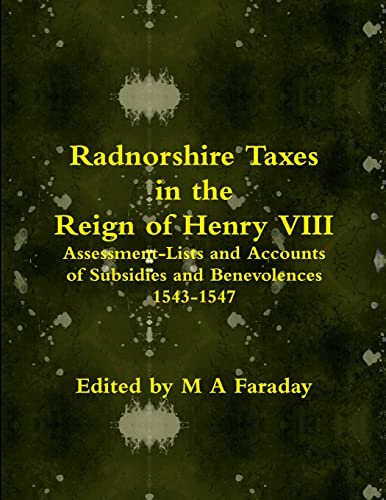 Stock image for Radnorshire Taxes in the Reign of Henry VIII: Assessment-Lists and Accounts of Subsidies and Benevolences 1543-1547 for sale by Lucky's Textbooks