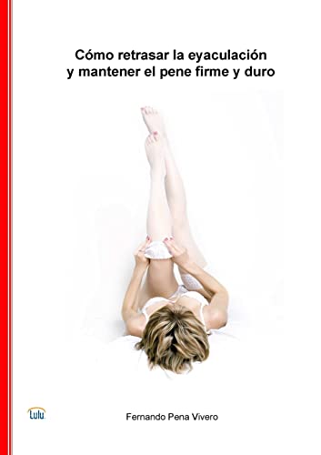 Imagen de archivo de Cmo retrasar la eyaculacin y mantener el pene firme y duro (Spanish Edition) a la venta por GF Books, Inc.